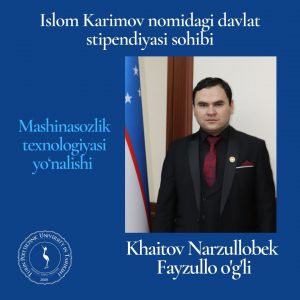 Read more about the article Khaitov Narzullobek Islom Karimov nomli davlat stipendiyasi sohibi bo‘ldi