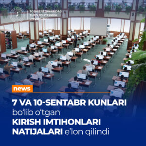 Read more about the article Joriy yilning 7 va 10-sentabr kunlaridagi kirish imtihonlari natijalari e’lon qilindi